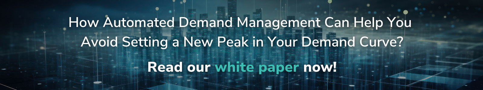 How Automated Demand Management Can Help You Avoid Setting a New Peak in Your Demand Curve Read our white paper now!